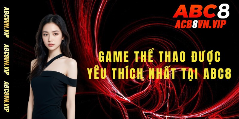 Những sảnh game thể thao được yêu thích nhất tại ABC8 