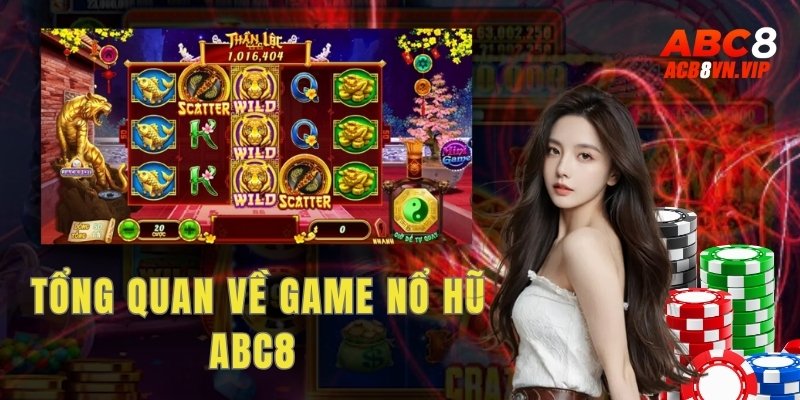 Giới thiệu tổng quan về game nổ hũ ABC8