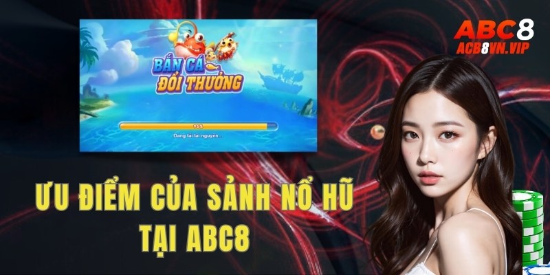 Những ưu điểm làm nên tên tuổi của sảnh game bắn cá ABC8