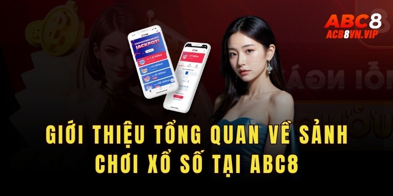 Giới thiệu tổng quan về sảnh chơi xổ số tại ABC8