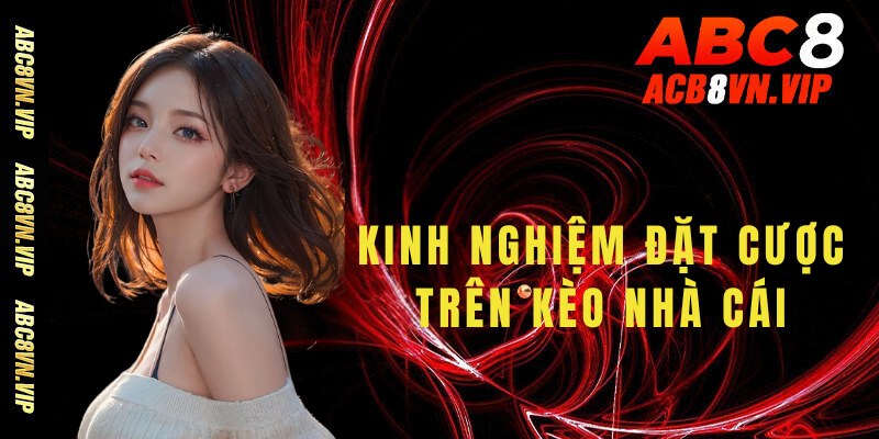 Kinh nghiệm đặt cược trên kèo nhà cái hiệu quả