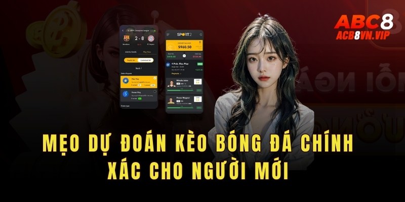 Mẹo dự đoán kèo bóng đá chính xác cho người mới