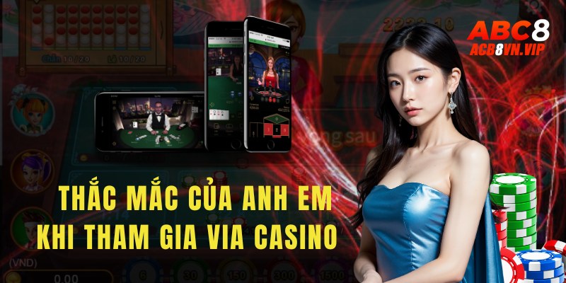 FAQ - Tổng hợp thắc mắc thường gặp của anh em khi tham gia Via Casino 