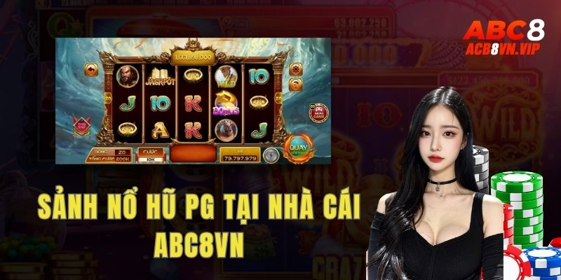 Tổng quan về sảnh nổ hũ PG tại nhà cái Abc8vn