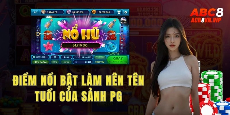 Những điểm nổi bật làm nên tên tuổi của sảnh PG