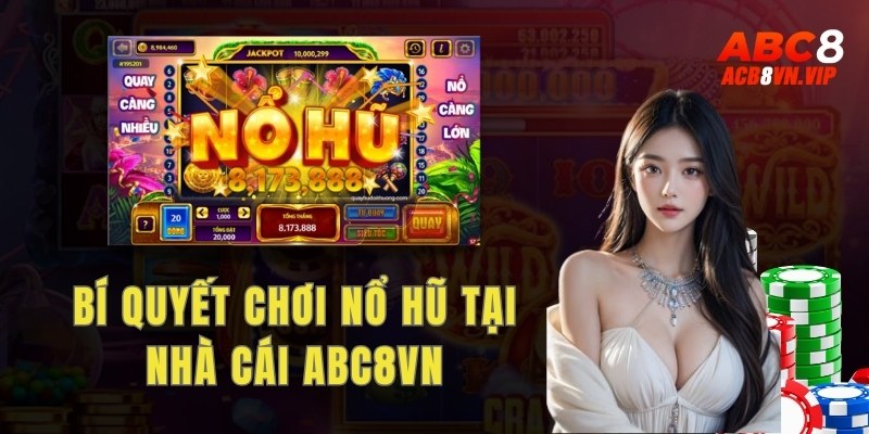 Bí quyết chơi nổ hũ tại nhà cái Abc8vn