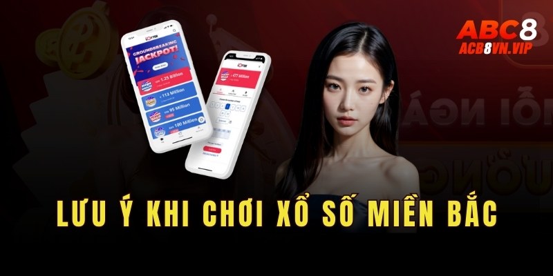 Lưu ý khi chơi xổ số miền Bắc để có trải nghiệm mượt mà