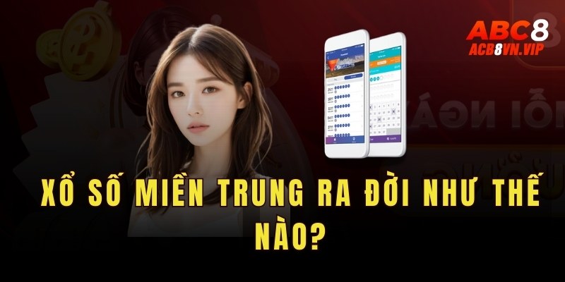 Sự ra đời của xổ số miền trung