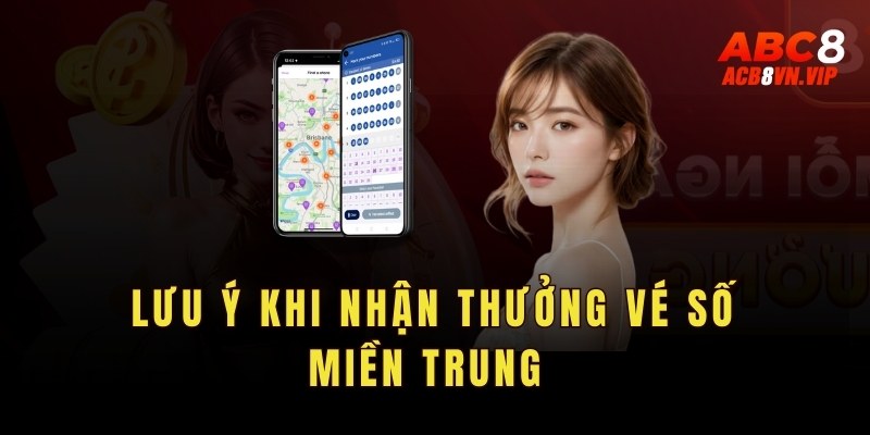 Yếu tố cần lưu ý khi nhận thưởng vé số Miền Trung