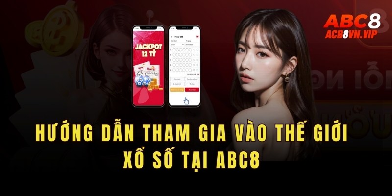 Hướng dẫn tham gia vào thế giới xổ số tại Abc8