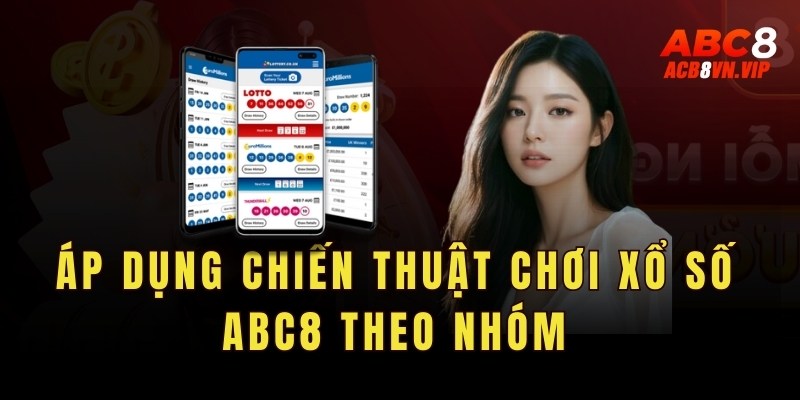 Áp dụng chiến thuật chơi xổ số Abc8 theo nhóm