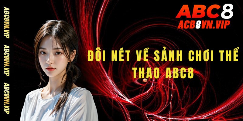 Tìm hiểu đôi nét về sảnh chơi thể thao ABC8